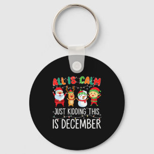 All Is Calm Just Kidding This Is December Funny Ch Key Ring