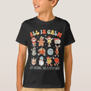 All Is Calm Just Kidding This Is Fifth Grade Chris T-Shirt