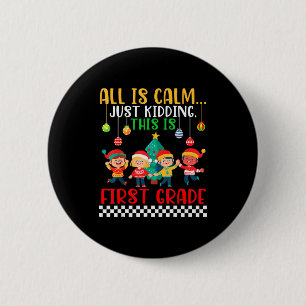All Is Calm Just Kidding This Is First Grade Chris 6 Cm Round Badge