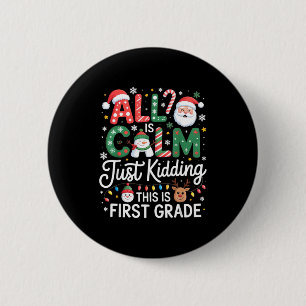 All Is Calm Just Kidding This Is First Grade Chris 6 Cm Round Badge