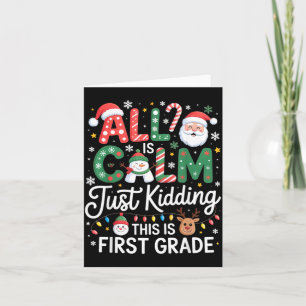 All Is Calm Just Kidding This Is First Grade Chris Card