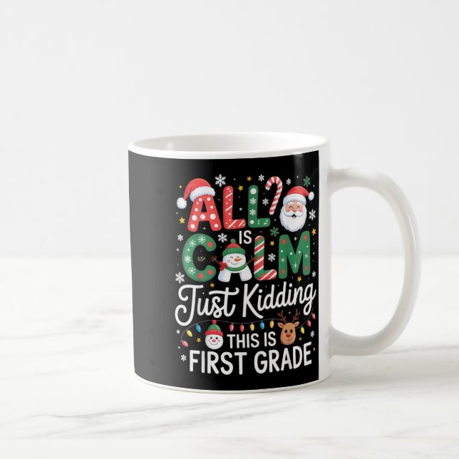 All Is Calm Just Kidding This Is First Grade Chris Coffee Mug (Right)