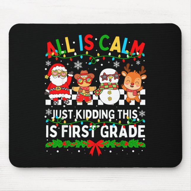 All Is Calm Just Kidding This Is First Grade Chris Mouse Pad (Front)