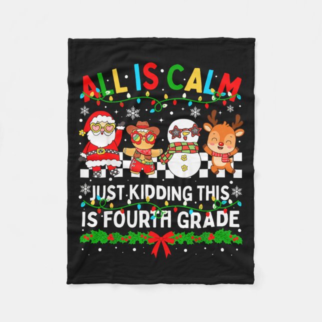 All Is Calm Just Kidding This Is Fourth Grade Chri Fleece Blanket (Front)