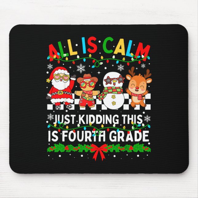 All Is Calm Just Kidding This Is Fourth Grade Chri Mouse Pad (Front)