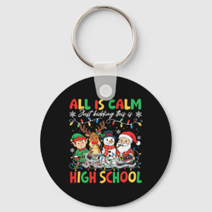 All Is Calm Just Kidding This Is High School Teach Key Ring