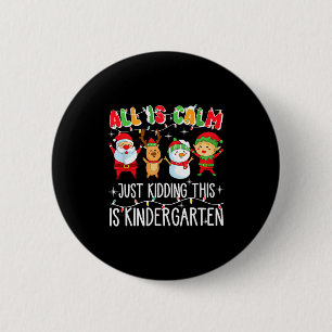 All Is Calm Just Kidding This Is Kindergarten  6 Cm Round Badge