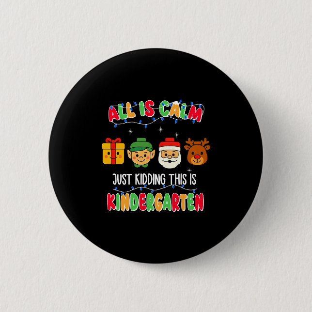 All Is Calm Just Kidding This Is Kindergarten Chri 6 Cm Round Badge (Front)