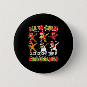 All Is Calm Just Kidding This Is Kindergarten Chri 6 Cm Round Badge