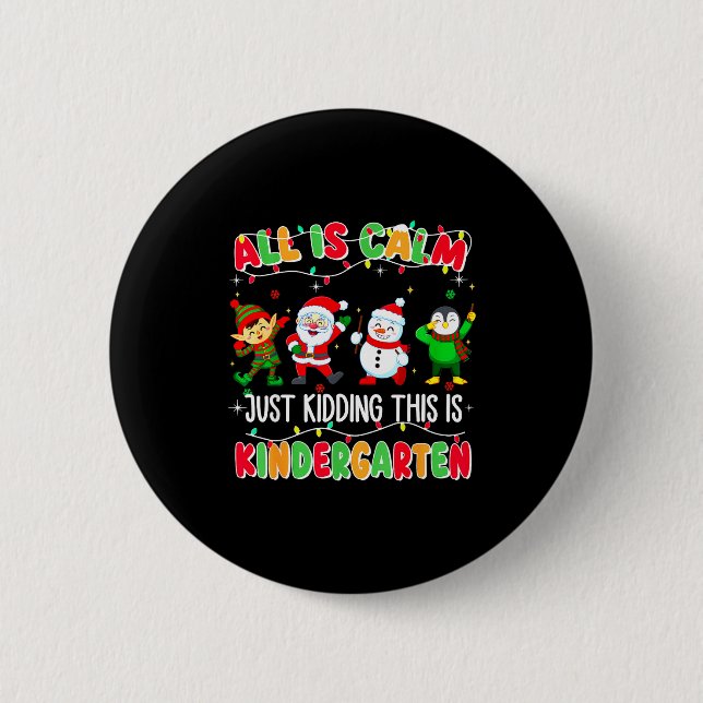 All Is Calm Just Kidding This Is Kindergarten Chri 6 Cm Round Badge (Front)