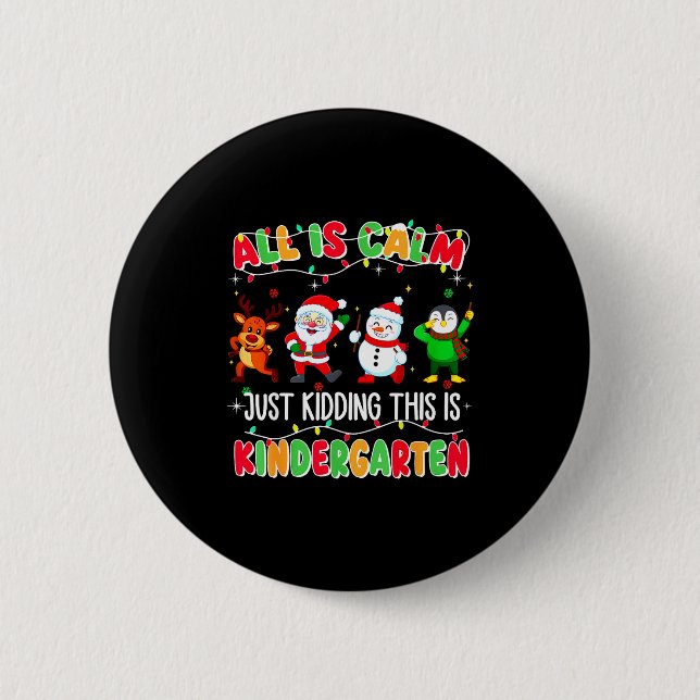All Is Calm Just Kidding This Is Kindergarten Chri 6 Cm Round Badge (Front)