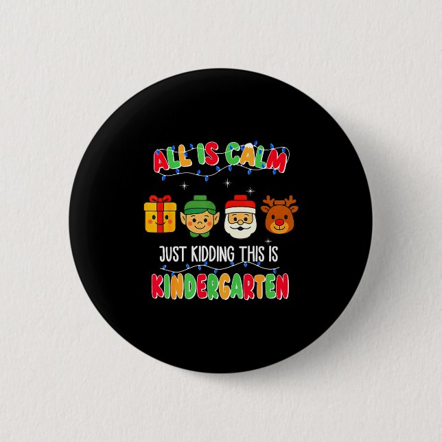 All Is Calm Just Kidding This Is Kindergarten Chri 6 Cm Round Badge (Front)