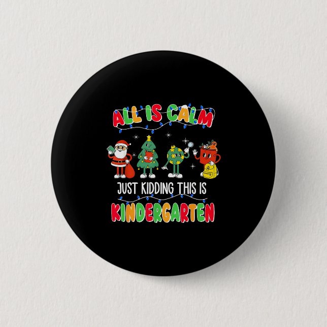 All Is Calm Just Kidding This Is Kindergarten Chri 6 Cm Round Badge (Front)