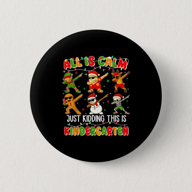 All Is Calm Just Kidding This Is Kindergarten Chri 6 Cm Round Badge (Front)