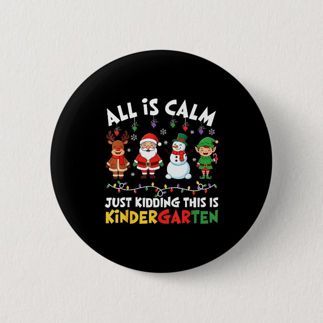 All Is Calm Just Kidding This Is Kindergarten Chri 6 Cm Round Badge (Front)