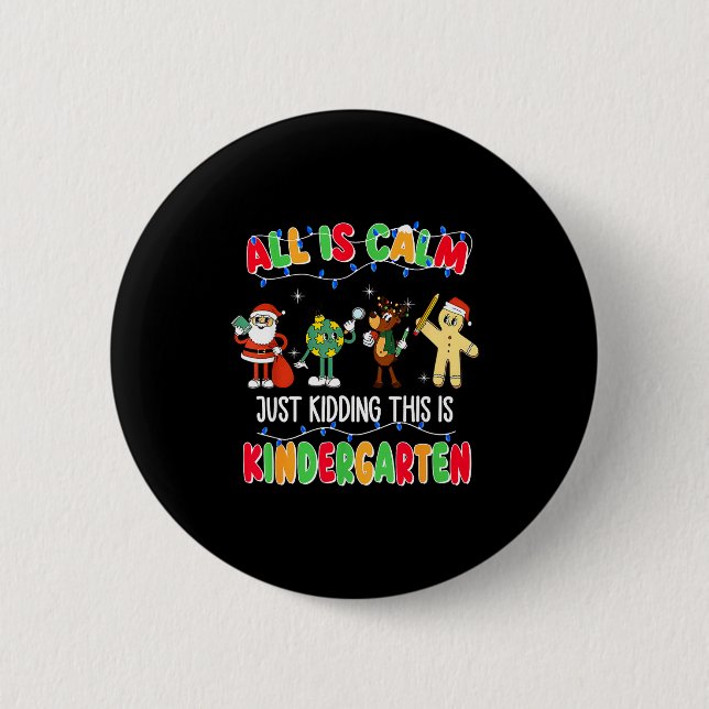 All Is Calm Just Kidding This Is Kindergarten Chri 6 Cm Round Badge (Front)