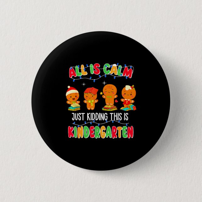 All Is Calm Just Kidding This Is Kindergarten Chri 6 Cm Round Badge (Front)