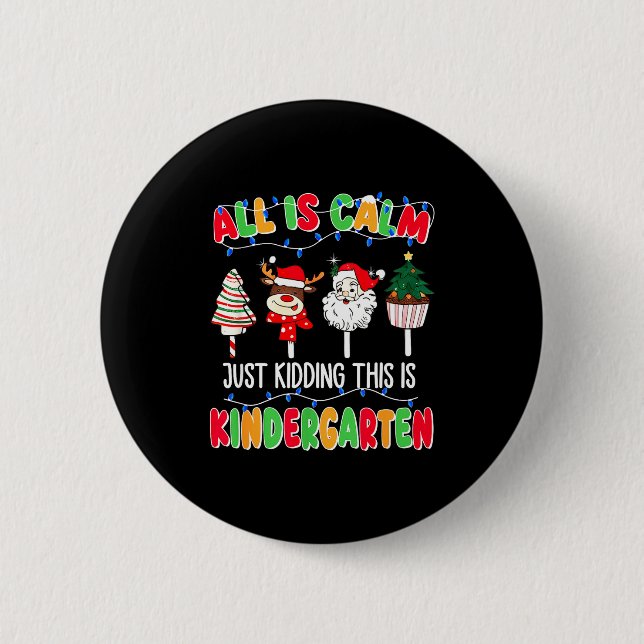 All Is Calm Just Kidding This Is Kindergarten Chri 6 Cm Round Badge (Front)