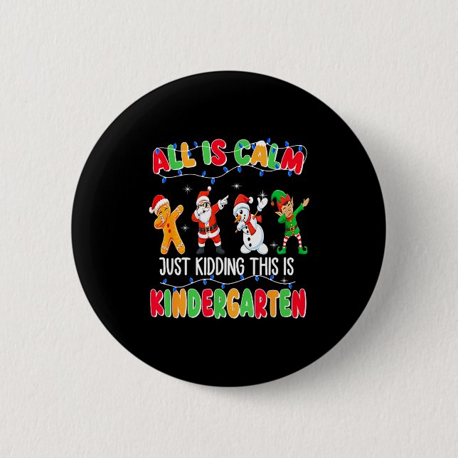 All Is Calm Just Kidding This Is Kindergarten Chri 6 Cm Round Badge (Front)