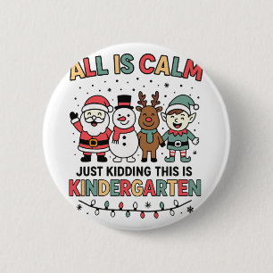 All Is Calm Just Kidding This Is Kindergarten Chri 6 Cm Round Badge