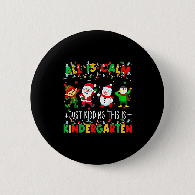 All Is Calm Just Kidding This Is Kindergarten Chri 6 Cm Round Badge (Front)