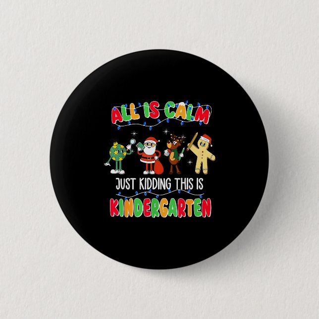 All Is Calm Just Kidding This Is Kindergarten Chri 6 Cm Round Badge (Front)