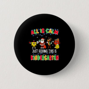 All Is Calm Just Kidding This Is Kindergarten Chri 6 Cm Round Badge