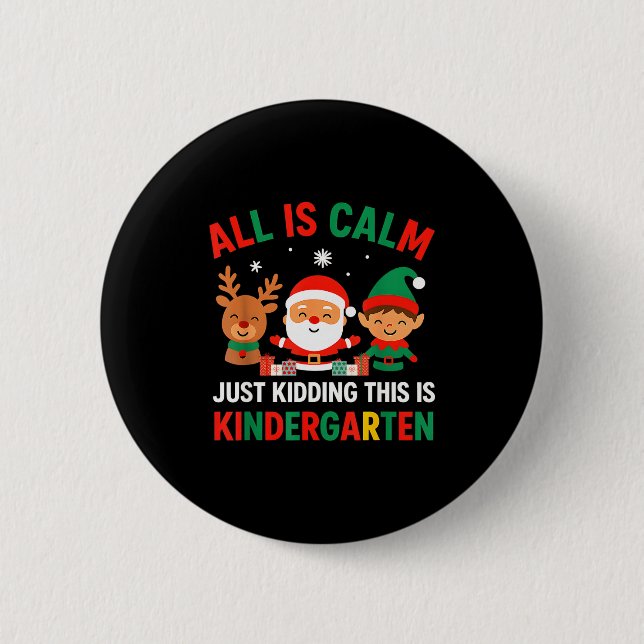 All Is Calm Just Kidding This Is Kindergarten Chri 6 Cm Round Badge (Front)