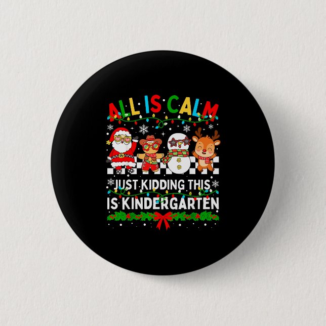 All Is Calm Just Kidding This Is Kindergarten Chri 6 Cm Round Badge (Front)