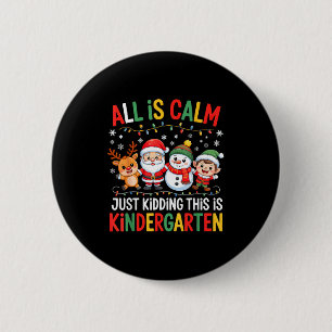 All Is Calm Just Kidding This Is Kindergarten Chri 6 Cm Round Badge
