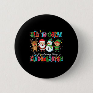 All Is Calm Just Kidding This Is Kindergarten Chri 6 Cm Round Badge