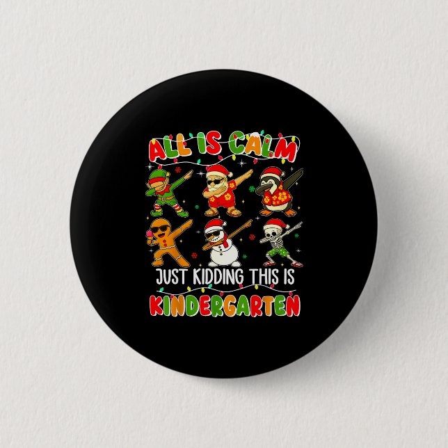 All Is Calm Just Kidding This Is Kindergarten Chri 6 Cm Round Badge (Front)