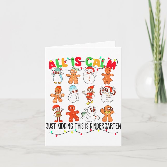All Is Calm Just Kidding This Is Kindergarten Chri Card (Front)