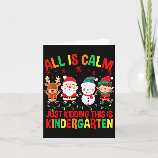 All Is Calm Just Kidding This Is Kindergarten Chri Card (Front)