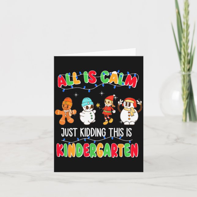 All Is Calm Just Kidding This Is Kindergarten Chri Card (Front)