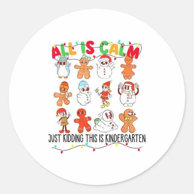 All Is Calm Just Kidding This Is Kindergarten Chri Classic Round Sticker (Front)