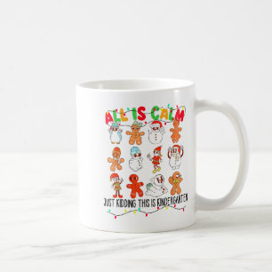 All Is Calm Just Kidding This Is Kindergarten Chri Coffee Mug