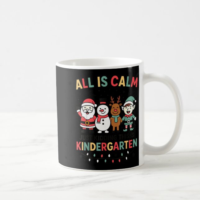 All Is Calm Just Kidding This Is Kindergarten Chri Coffee Mug (Right)