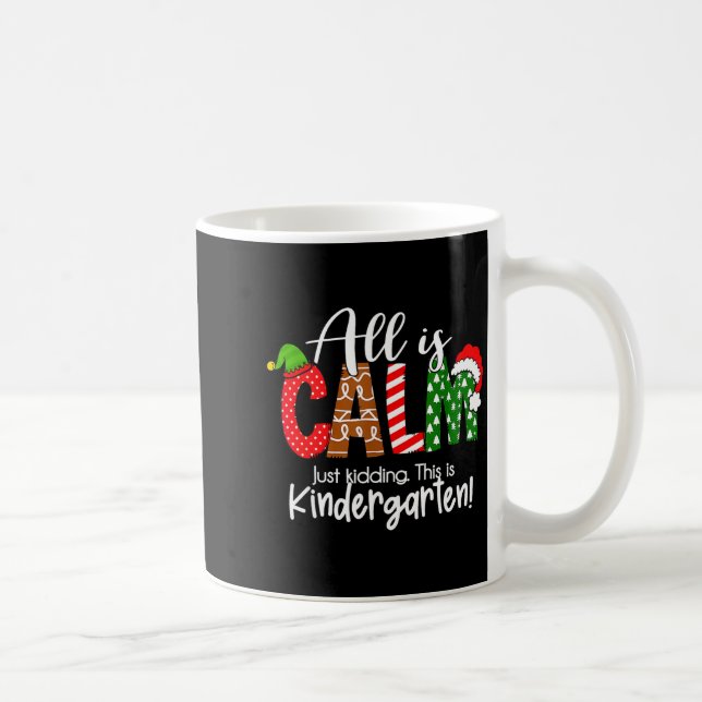 All Is Calm Just Kidding This Is Kindergarten Chri Coffee Mug (Right)