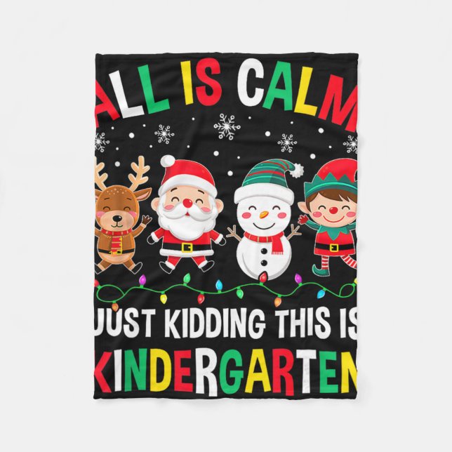 All Is Calm Just Kidding This Is Kindergarten Chri Fleece Blanket (Front)
