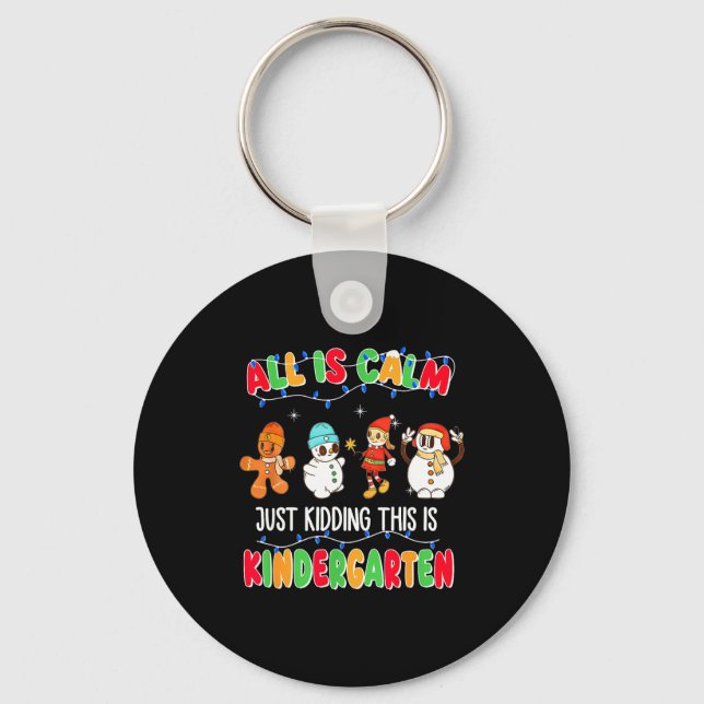 All Is Calm Just Kidding This Is Kindergarten Chri Key Ring (Front)