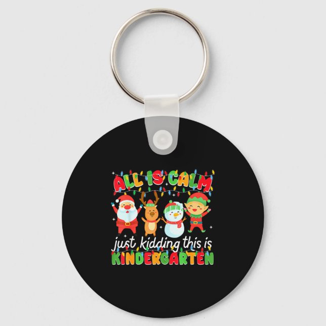 All Is Calm Just Kidding This Is Kindergarten Chri Key Ring (Front)