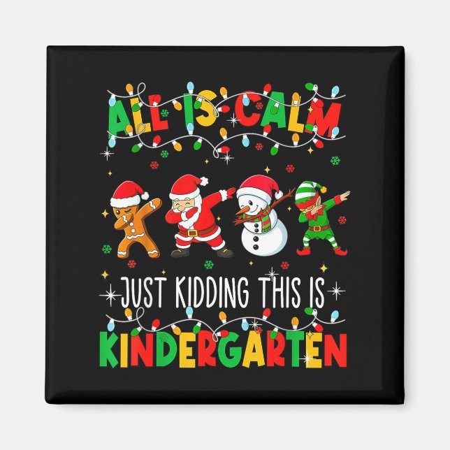All Is Calm Just Kidding This Is Kindergarten Chri Magnet (Front)