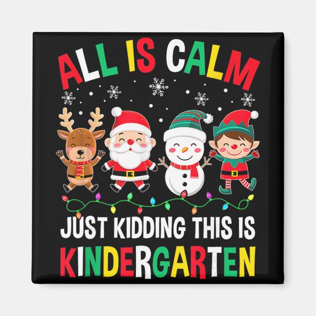 All Is Calm Just Kidding This Is Kindergarten Chri Magnet (Front)