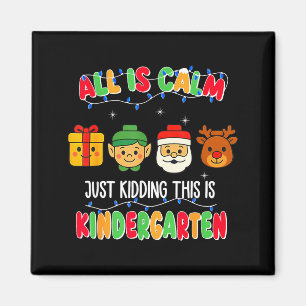All Is Calm Just Kidding This Is Kindergarten Chri Magnet