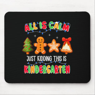 All Is Calm Just Kidding This Is Kindergarten Chri Mouse Pad