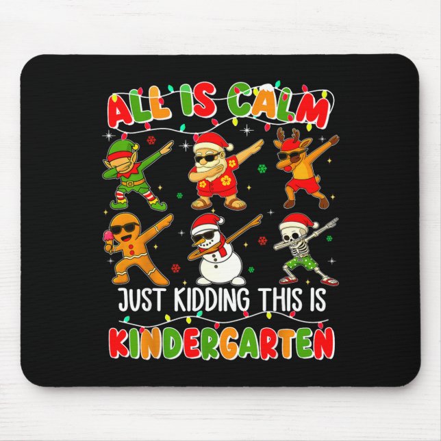 All Is Calm Just Kidding This Is Kindergarten Chri Mouse Pad (Front)