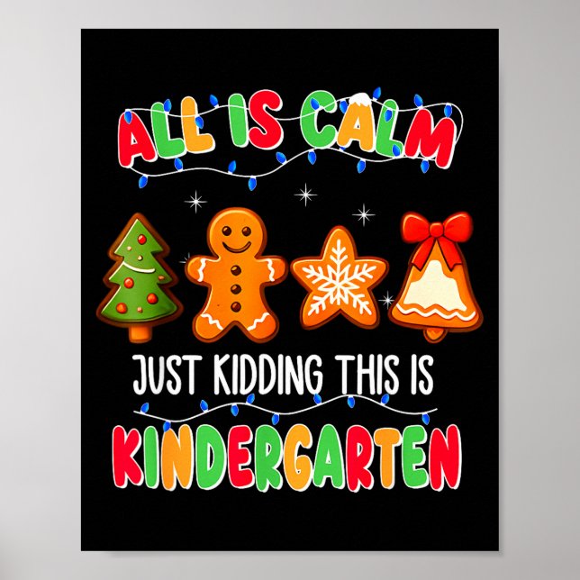 All Is Calm Just Kidding This Is Kindergarten Chri Poster (Front)