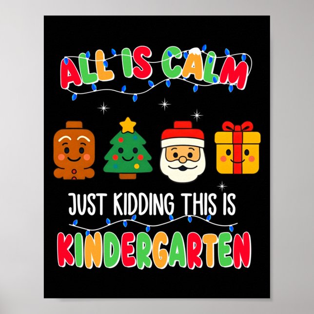 All Is Calm Just Kidding This Is Kindergarten Chri Poster (Front)