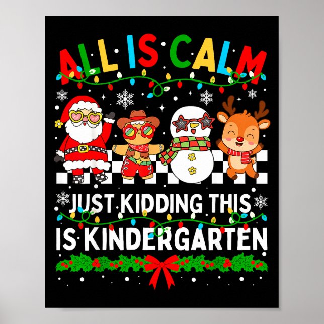 All Is Calm Just Kidding This Is Kindergarten Chri Poster (Front)